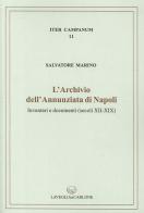 L' archivio dell'Annunziata di Napoli. Inventari e documenti (secoli XII-XIX) di Salvatore Marino edito da Lavegliacarlone