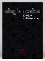 Elegie scalze. Raccolta poetica di Giorgio Voltattorni M. edito da Ediland