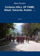 Ciclismo hall of fame. Nibali, Valverde, Koblet... vol.2 di Mario Piovano edito da ilmiolibro self publishing