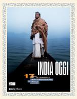 India oggi. 17 fotografi dall'indipendenza ai giorni nostri. Ediz. italiana e inglese edito da Electa
