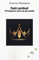 Punti cardinali. 52 Principi per vivere con più serenità di Francesco Montignani edito da Europa Edizioni