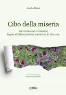 Cibo della miseria. Latirismo e altre malattie legate all'alimentazione contadina in Abruzzo di Aurelio Manzi edito da Meta (Treglio)