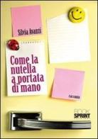 Come la Nutella a portata di mano di Silvia Avanzi edito da Booksprint