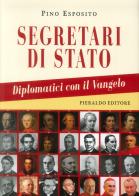 Segretari di Stato. Diplomatici con il Vangelo di Pino Esposito edito da Pieraldo