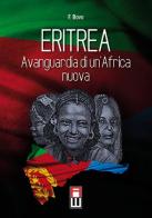 Eritrea, avanguardia di un'Africa nuova. Storia, attualità ed avvenire di una giovane nazione di Filippo Bovo edito da Anteo (Cavriago)