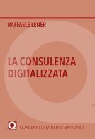 La consulenza digitalizzata di Raffaele Lener edito da Minerva Bancaria
