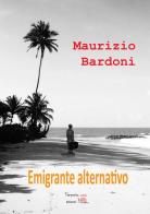 Emigrante alternativo di Maurizio Bardoni edito da Temperino Rosso
