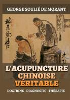 L' Acupuncture chinoise véritable. Doctrine - Diagnostic - Thérapie di George Soulié de Morant edito da StreetLib