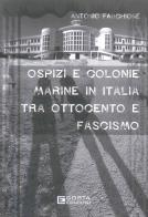 Ospiti e colonie marine in Italia tra Ottocento e Fascismo di Antonio Farchione edito da Costa Edizioni