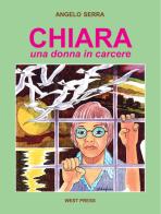 Chiara. Una donna in carcere di Angelo Serra edito da West Press