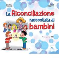 La Riconciliazione raccontata ai bambini di Bruno Ferrero, Anna Peiretti edito da Editrice Elledici
