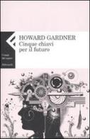 Cinque chiavi per il futuro di Howard Gardner edito da Feltrinelli