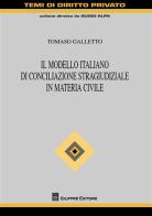 Il modello italiano di conciliazione stragiudiziale in materia civile di Tomaso Galletto edito da Giuffrè