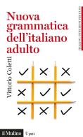 Nuova grammatica dell'italiano adulto di Vittorio Coletti edito da Il Mulino