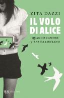 Il volo di Alice. Quando l'amore viene da lontano di Zita Dazzi edito da Rizzoli