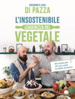 L' insostenibile leggerezza del vegetale. 80 ricette per chi non vuole la solita minestra di Riccardo Di Pazza, Luca Di Pazza edito da Rizzoli