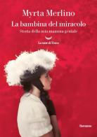 La bambina del miracolo. Storia della mia mamma geniale di Myrta Merlino edito da La nave di Teseo