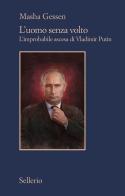 L' uomo senza volto. L'improbabile ascesa di Vladimir Putin di Masha Gessen edito da Sellerio Editore Palermo