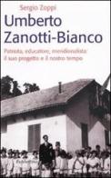 Umberto Zanotti Bianco. Patriota, educatore, meridionalista: il suo progetto e il nostro tempo di Sergio Zoppi edito da Rubbettino