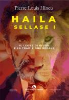 Haila Sellase I. Il Leone di Giuda e la tradizione regale di Pierre Louis Hincu edito da Kimerik