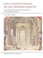 Con la dovuta humiltà del mio profondo rispetto. Le lettere della famiglia Scarlatti ad Annibale Albani di Luca Della Libera edito da LIM