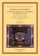 Felsina cantatrice. La musica a Bologna e in Accademia fra il 1666 e il 1716 edito da Pàtron