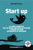 Start up. La guida completa per chi vuole mettersi in proprio e creare da zero un'impresa di successo scaricabile on line. Con software di Antonio Foglio edito da Franco Angeli