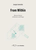 From Within. Between interior. Architecture and Design di Jacopo Laveratto edito da LetteraVentidue
