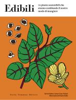 Edibili. 70 piante sostenibili che stanno cambiando il nostro modo di mangiare di Kevin Hobbs, Artur Cisar-Erlach edito da Guido Tommasi Editore-Datanova