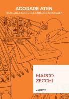 Adorare Aten. Testi dalla corte del faraone Akhenaten di Marco Zecchi edito da Bononia University Press