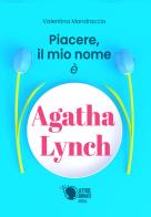 Piacere, il mio nome è Agatha Lynch di Valentina Mandraccio edito da Lettere Animate