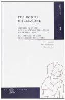 Tre donne d'eccezione. Vittoria Aganoor, Silvia Albertoni Tagliavini, Sofia Bisi Albini (dai carteggi inediti con Antonio Fogazzaro) edito da Il Poligrafo