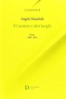 I cantieri e altri luoghi. Poesie 2000-2005 di Angelo Mandula edito da Carlo Delfino Editore