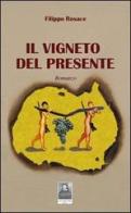 Il vigneto del presente di Filippo Rosace edito da Città del Sole Edizioni