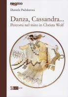 Danza, cassandra... Percorsi nel mito in Christa Wolf di Daniela Padularosa edito da Artemide