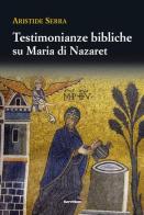 Testimonianze bibliche su Maria di Nazareth di Aristide Serra edito da Servitium Editrice