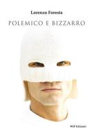 Polemico e bizzarro di Lorenzo Foresta edito da Wip Edizioni