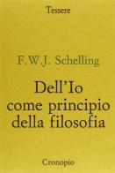 Dell'io come principio della filosofia di Friedrich W. Schelling edito da Cronopio