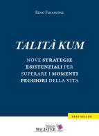 Talità kum. Nove strategie esistenziali per superare i momenti peggiori della vita di Rino Finamore edito da Edizioni Magister