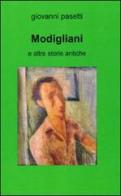 Modigliani e altre storie antiche di Giovanni Pasetti edito da Il Bottone