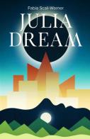 Julia Dream di Fabia Scali-Warner edito da ilmiolibro self publishing