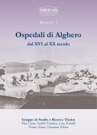 Ospedali di Alghero dal XVI al XX secolo di Tina Cossu, Sandro Fiamma, Lina Premoli edito da Edicions de l'Alguer