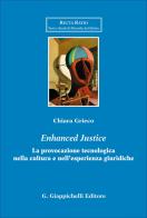 «Enhanced justice». La provocazione tecnologica nella cultura e nell'esperienza giuridiche di Chiara Grieco edito da Giappichelli