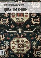 Quantum beings di Francesca Romana Fantetti edito da Aracne (Genzano di Roma)