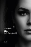 DEA. Storia di una identità di Elena Baresi edito da Gruppo Albatros Il Filo