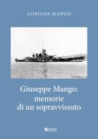 Giuseppe Mango: memorie di un sopravvissuto di Adriana Mango edito da Univers Edizioni