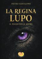 La regina Lupo. Il pozzo delle anime di Pietro Sanfilippo edito da Argonauta