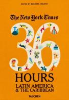 NYT. 36 hours. Latin America & The Caribbean di Barbara Ireland edito da Taschen