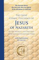 The great cosmic teachings of Jesus of Nazareth. To his apostles and disciples who could understand them. With explanations by Gabriele edito da Edizioni Gabriele - La Parola