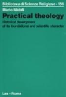 Practical theology. Historical development of its foundational and scientific character di Mario Midali edito da LAS